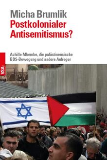 Postkolonialer Antisemitismus?: Achille Mbembe, die palästinensische BDS-Bewegung und andere Aufreger Bestandsaufnahme einer Diskussion