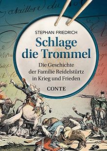 Schlage die Trommel: Die Geschichte der Familie Reidelstürtz in Krieg und Frieden