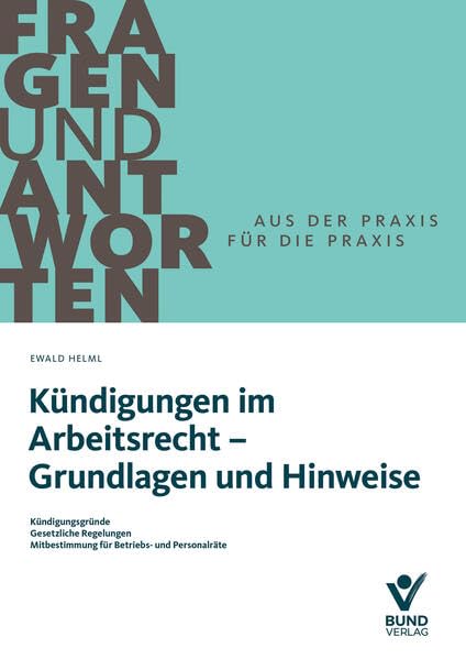 Kündigungen im Arbeitsrecht - Grundlagen und Hinweise - Kündigungsgründe / Gesetzliche Regelungen / Mitbestimmung für Betriebs- und Personalräte (Fragen und Antworten)