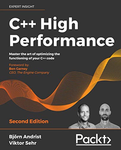 Bjorn Andrist C++ High Performance, Master The Art Of Optimizing The Functioning Of Your C++ Code, 2nd Edition