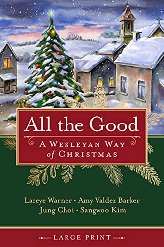 All the Good Large Print: A Wesleyan Way of Christmas