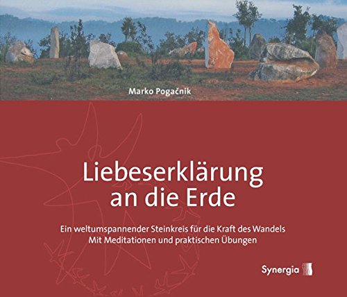 Liebeserklärung an die Erde: Ein weltumspannender Steinkreis für die Kraft des Wandels - Mit Meditationen und praktischen Übungen