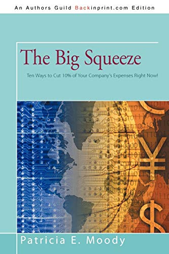 The Big Squeeze: Ten Ways to Cut 10% of Your Company's Expenses Right Now!: Ten Ways to Cut Your Spending 10% Right Now!