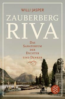 Zauberberg Riva: Das Sanatorium der Dichter und Denker