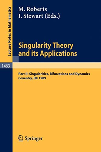 Singularity Theory and its Applications: Warwick 1989, Part II: Singularities, Bifurcations and Dynamics (Lecture Notes in Mathematics, 1463, Band 1463)