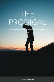 THE PRODIGAL: A modern re-telling of the parable of The Lost Son