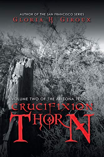 Crucifixion Thorn: Volume Two of the Arizona Trilogy