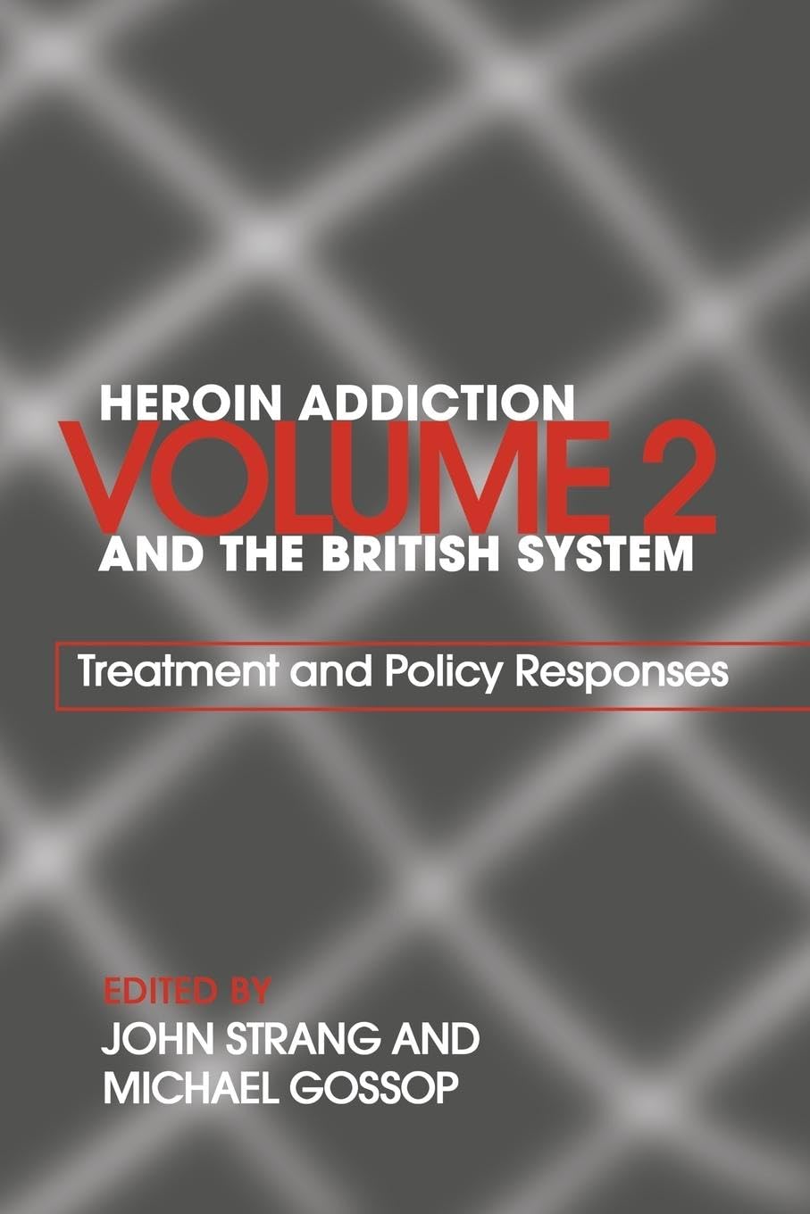 Heroin Addiction and The British System: Volume II Treatment & Policy Responses