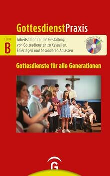 Gottesdienste für alle Generationen: Mit CD-ROM (Gottesdienstpraxis Serie B, Band 0)