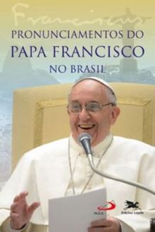 Pronunciamentos Do Papa Francisco No Brasil (Em Portuguese do Brasil)