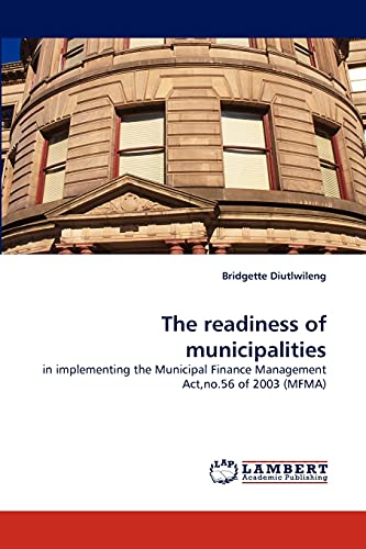 The readiness of municipalities: in implementing the Municipal Finance Management Act,no.56 of 2003 (MFMA)