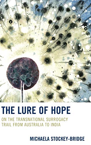 The Lure of Hope: On the Transnational Surrogacy Trail from Australia to India (Fairleigh Dickinson University Press Series in Law, Culture, and the Humanities)