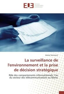 La surveillance de l'environnement et la prise de décision stratégique: Rôle des comportements informationnels: Cas du secteur des télécommunications au Maroc