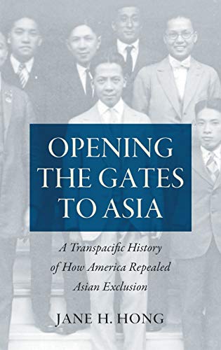 Opening the Gates to Asia: A Transpacific History of How America Repealed Asian Exclusion