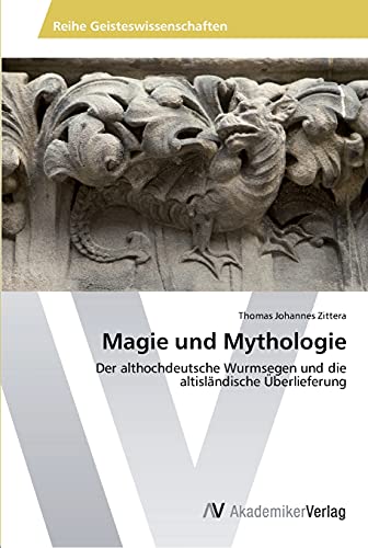 Magie und Mythologie: Der althochdeutsche Wurmsegen und die altisländische Überlieferung