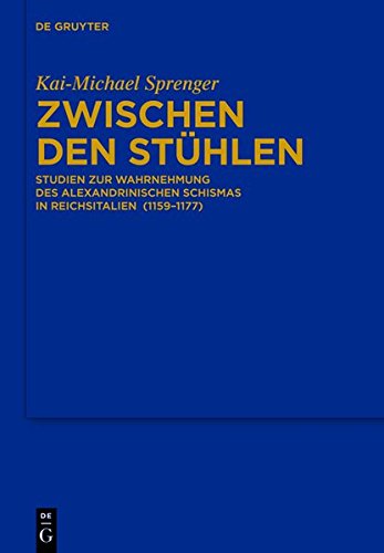 Zwischen den Stühlen: Studien zur Wahrnehmung des Alexandrinischen Schismas in Reichsitalien (1159-1177) (Bibliothek des Deutschen Historischen Instituts in Rom, Band 125)