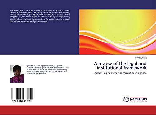 A review of the legal and institutional framework: Addressing public sector corruption in Uganda