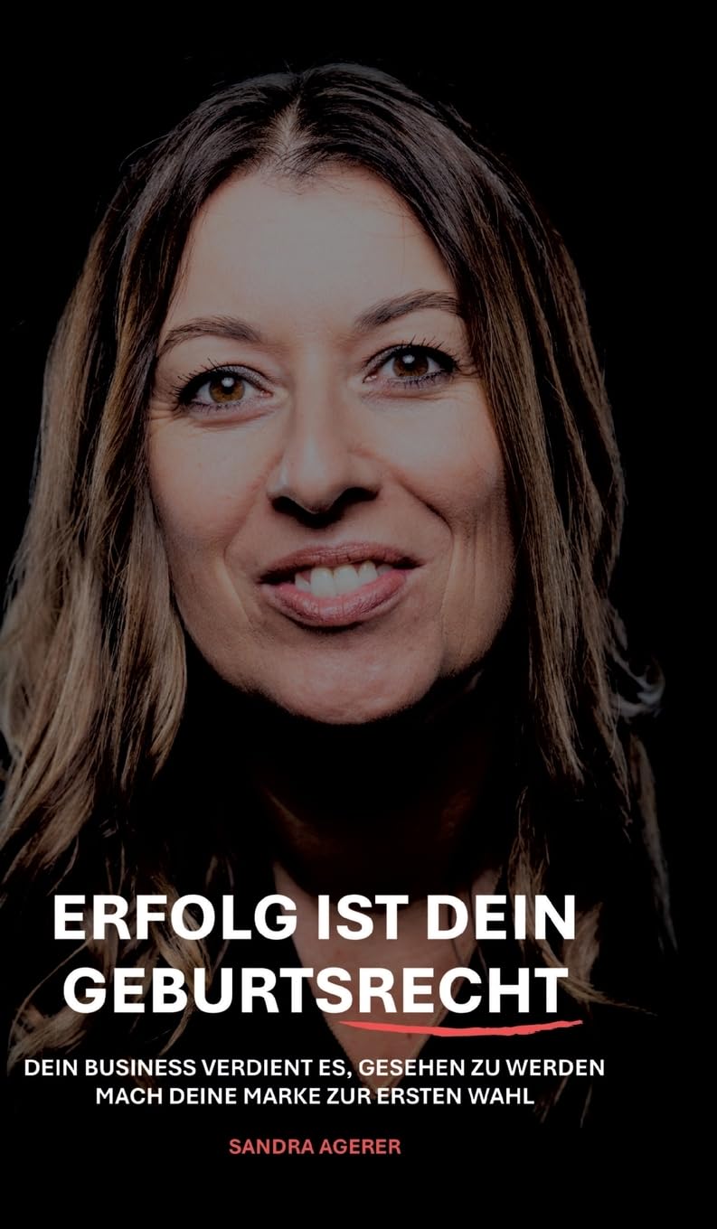 Erfolg ist dein Geburtsrecht: Dein Business verdient es, gesehen zu werden - Mach deine Marke zur ersten Wahl