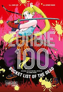 Zombie 100 – Bucket List of the Dead 6: Der perfekte Manga für Fans von Action, Comedy und Untoten (6)