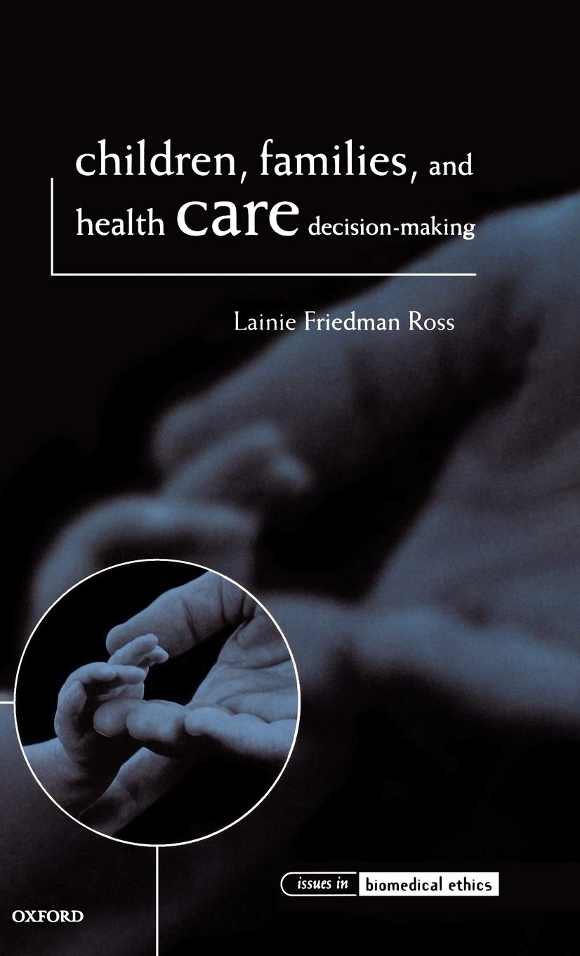 Children, Families, and Health Care Decision Making (Issues in Biomedical Ethics)