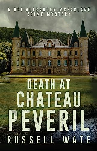 Death at Chateau Peveril (DCI Alexander McFarlane Crime Mystery, Band 3)