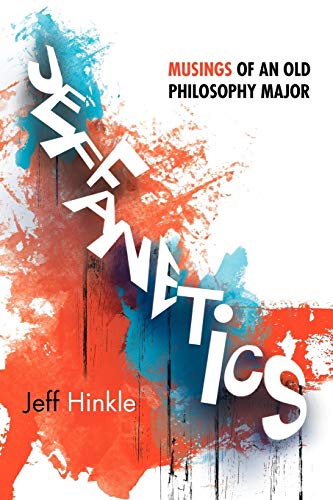 Jeffanetics: Musings Of An Old Philosophy Major