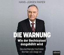 Die Warnung: Wie der Rechtsstaat ausgehöhlt wird. Deutschlands höchster Richter a.D. klagt an