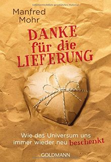 Danke für die Lieferung: Wie das Universum uns immer wieder neu beschenkt