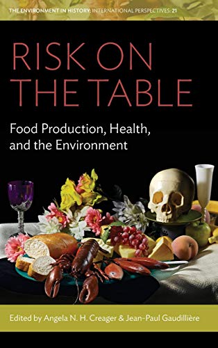 Risk on the Table: Food Production, Health, and the Environment (Environment in History: International Perspectives, Band 21)