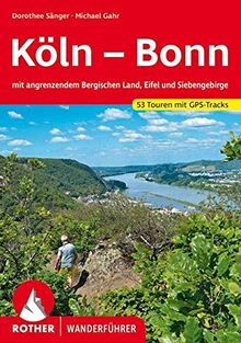 Köln – Bonn: mit angrenzendem Bergischen Land, Eifel und Siebengebirge. 52 Touren mit GPS-Tracks. (Rother Wanderführer)