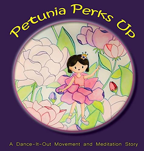 Petunia Perks Up: A Dance-It-Out Movement and Meditation Story (Dance-It-Out! Creative Movement Stories for Young Movers, Band 2)