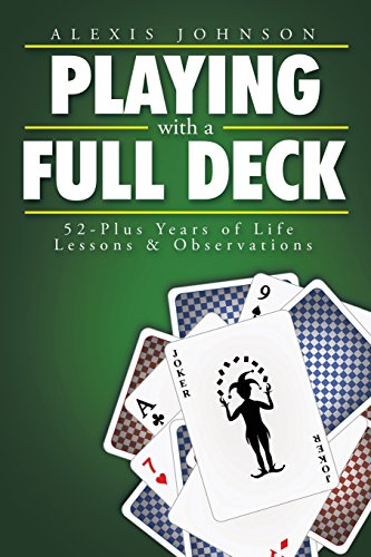 Playing With A Full Deck: 52-Plus Years of Life Lessons & Observations
