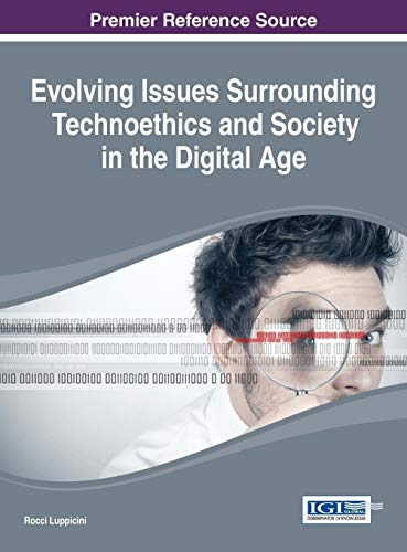 Evolving Issues Surrounding Technoethics and Society in the Digital Age (Advances in Human and Social Aspects of Technology Book Series)
