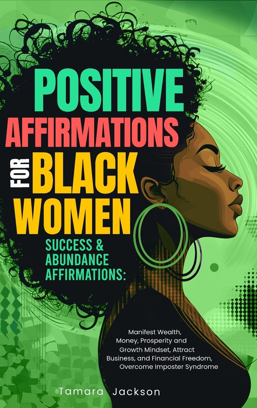Positive Affirmations for Black Women: Success & Abundance Affirmations: Manifest Wealth, Money, Prosperity and Growth Mindset, Attract Business, and ... Syndrome: Success & Abundance Affirmations: