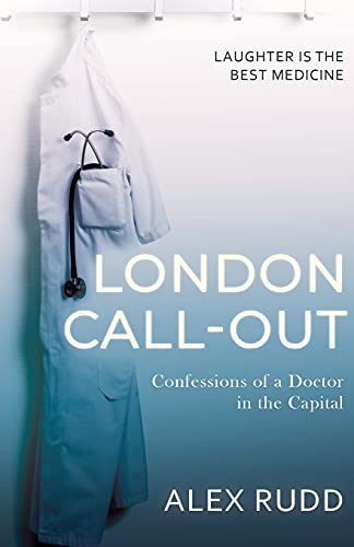London Call-Out: Confessions of a Doctor in the Capital (Doctor, Doctor!, Band 1)