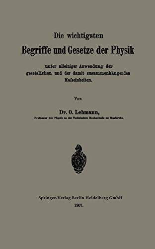 Die Wichtigsten Begriffe Und Gesetze Der Physik: Unter alleiniger Anwendung der gesetzlichen und der damit zusammenhängenden Mafseinheiten