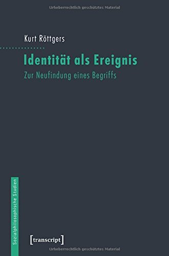 Identität als Ereignis: Zur Neufindung eines Begriffs (Sozialphilosophische Studien)