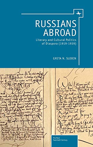 Russians Abroad: Literary and Cultural Politics of Diaspora (1919-1939) (The Real Twentieth Century)