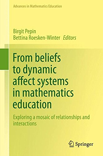 From beliefs to dynamic affect systems in mathematics education: Exploring a mosaic of relationships and interactions (Advances in Mathematics Education)