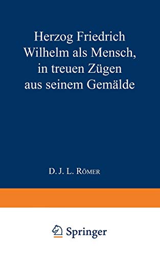 Herzog Friedrich Wilhelm als Mensch in treuen Zügen aus seinem Gemälde