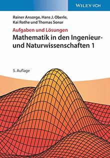 Mathematik in den Ingenieur- und Naturwissenschaften / Differential- und Integralrechnung, Differentialgleichungen, Integraltransformationen, ... Naturwissenschaften 1: Aufgaben und Lösungen