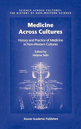 Medicine Across Cultures: History and Practice of Medicine in Non-Western Cultures (Science Across Cultures: The History of Non-Western Science, 3, Band 3)