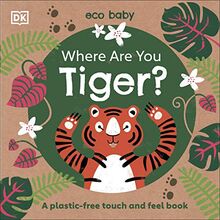 Eco Baby Where Are You Tiger?: A Plastic-free Touch and Feel Book