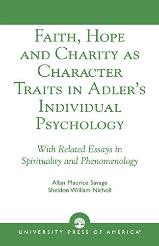 Faith, Hope and Charity as Character Traits in Adler's Individual Psychology: With Related Essays in Spirituality and Phenomenology