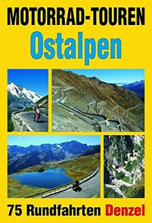 Motorrad-Touren Ostalpen: 75 Rundfahrten in den Alpenländern Österreich, Deutschland, Schweiz, Slowenien, Italien