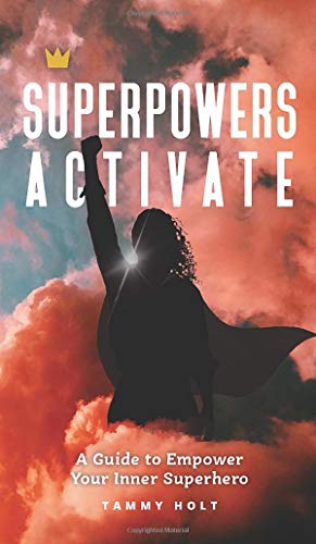 Superpowers Activate: A Guide to Empower Your Inner Superhero