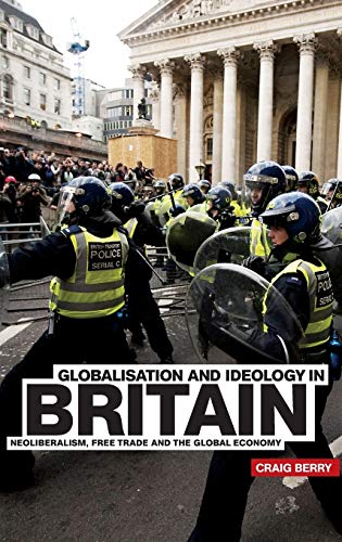 Globalisation and Ideology in Britain: Neoliberalism, free trade and the global economy
