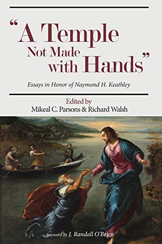A Temple Not Made with Hands: Essays in Honor of Naymond H. Keathley