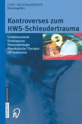 Kontroverses zum HWS-Schleudertrauma. Unfallmechanik, Erstdiagnose, Neuroradiologie, Physikalische Therapie, OP-Indikation