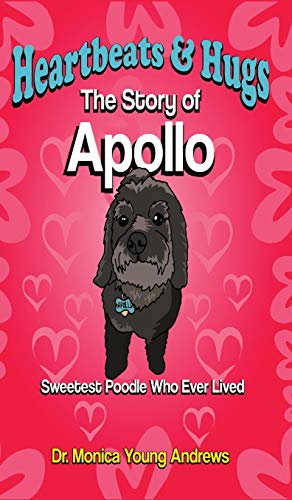 Heartbeats & Hugs: The Story of Apollo, Sweetest Poodle Who Ever Lived